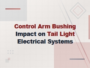 Brake Light Switch Diagnosis: How Control Arm Bushing Wear Affects Tail Light Circuits