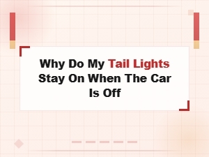 Why Do My Tail Lights Stay on When the Car Is Off